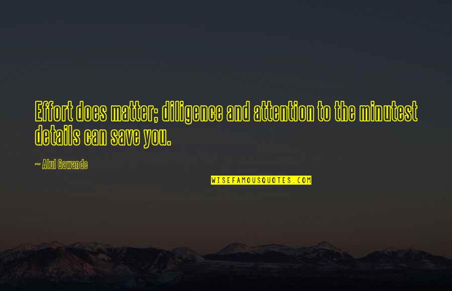Smiling Through Pain In Hindi Quotes By Atul Gawande: Effort does matter; diligence and attention to the