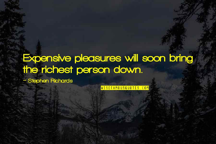 Smiling Through Pain In Hindi Quotes By Stephen Richards: Expensive pleasures will soon bring the richest person
