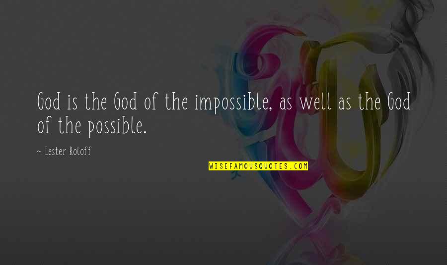Smiling While Hurting Quotes By Lester Roloff: God is the God of the impossible, as