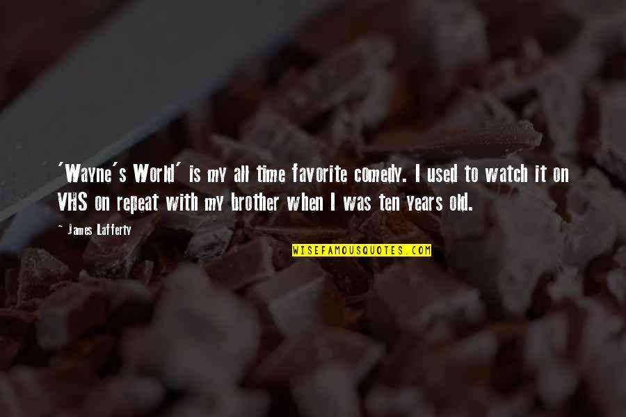 Smiling While Sad Quotes By James Lafferty: 'Wayne's World' is my all time favorite comedy.