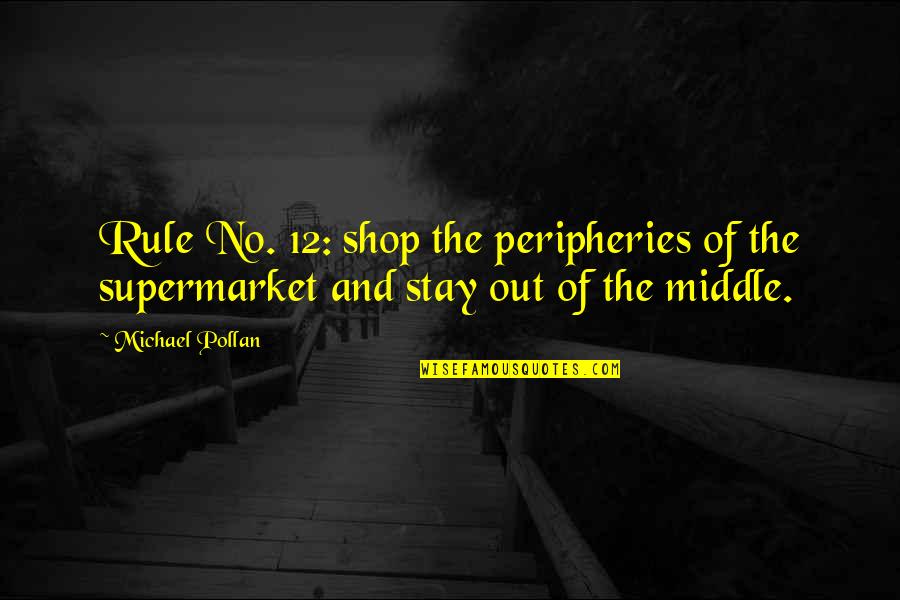 Smiling With Your Eyes Quotes By Michael Pollan: Rule No. 12: shop the peripheries of the