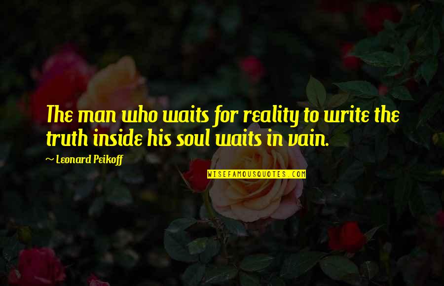 Smiling Without Reason Quotes By Leonard Peikoff: The man who waits for reality to write
