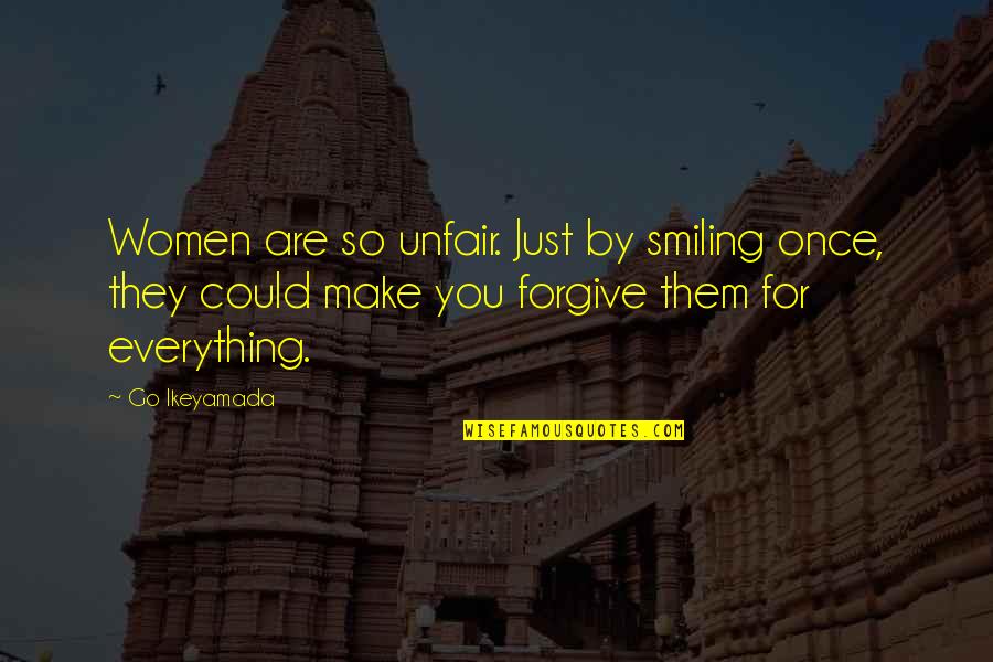 Smiling Women Quotes By Go Ikeyamada: Women are so unfair. Just by smiling once,