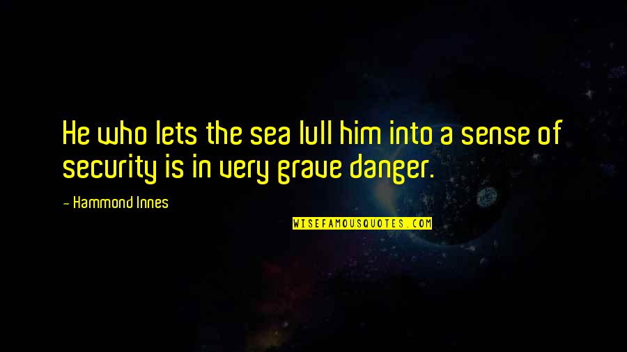 Smiling Women Quotes By Hammond Innes: He who lets the sea lull him into