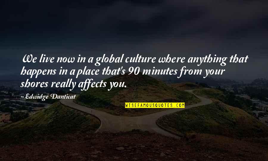 Smilingly Quotes By Edwidge Danticat: We live now in a global culture where