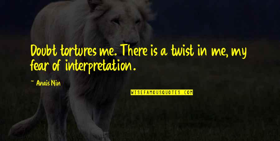 Smilings My Favorite Elf Quotes By Anais Nin: Doubt tortures me. There is a twist in