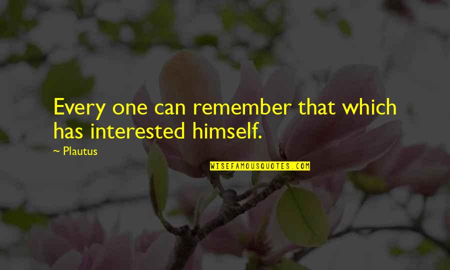 Smilist Quotes By Plautus: Every one can remember that which has interested