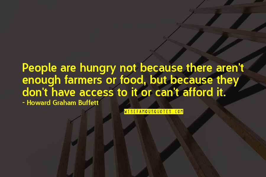 Smiljana In Belgrade Quotes By Howard Graham Buffett: People are hungry not because there aren't enough Smiljana In Belgrade Quotes By Howard Graham Buffett: People are hungry not because there aren't enough