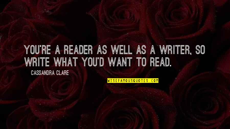 Smiljana Popov Quotes By Cassandra Clare: You're a reader as well as a writer,