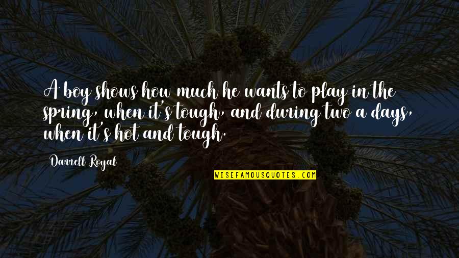 Smiljanic Quotes By Darrell Royal: A boy shows how much he wants to Smiljanic Quotes By Darrell Royal: A boy shows how much he wants to