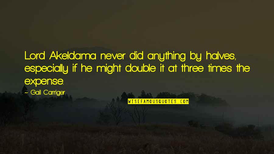 Smiljanic Quotes By Gail Carriger: Lord Akeldama never did anything by halves, especially Smiljanic Quotes By Gail Carriger: Lord Akeldama never did anything by halves, especially