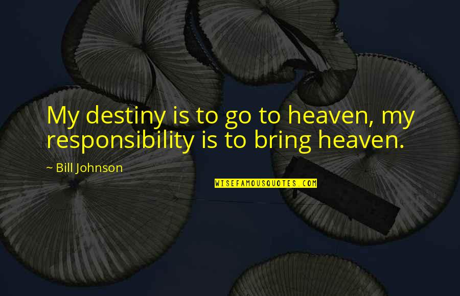 Smillas Snow Quotes By Bill Johnson: My destiny is to go to heaven, my