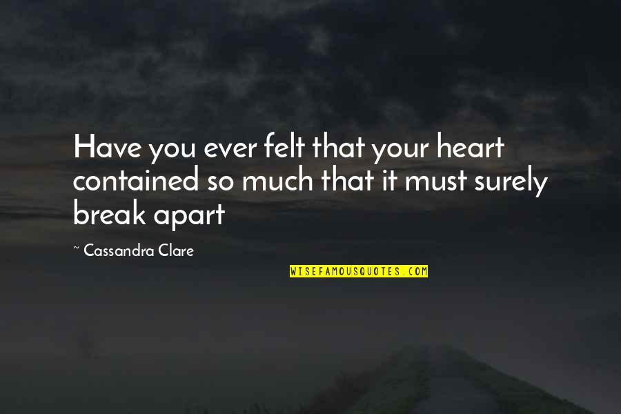 Smillas Snow Quotes By Cassandra Clare: Have you ever felt that your heart contained