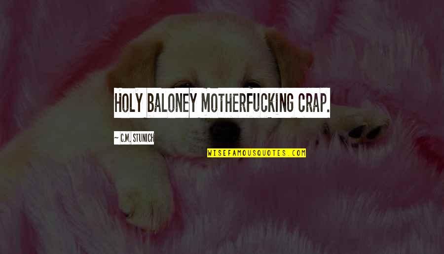 Smiller 1 Quotes By C.M. Stunich: Holy baloney motherfucking crap.