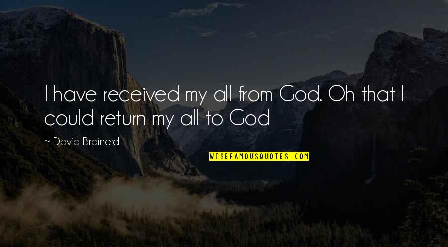 Smiller 1 Quotes By David Brainerd: I have received my all from God. Oh