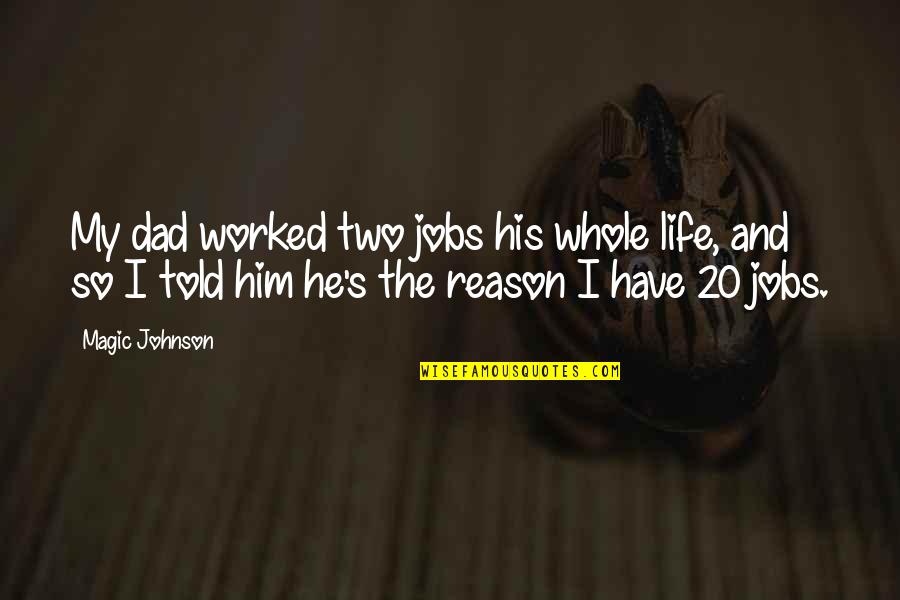 Smiller 1 Quotes By Magic Johnson: My dad worked two jobs his whole life,