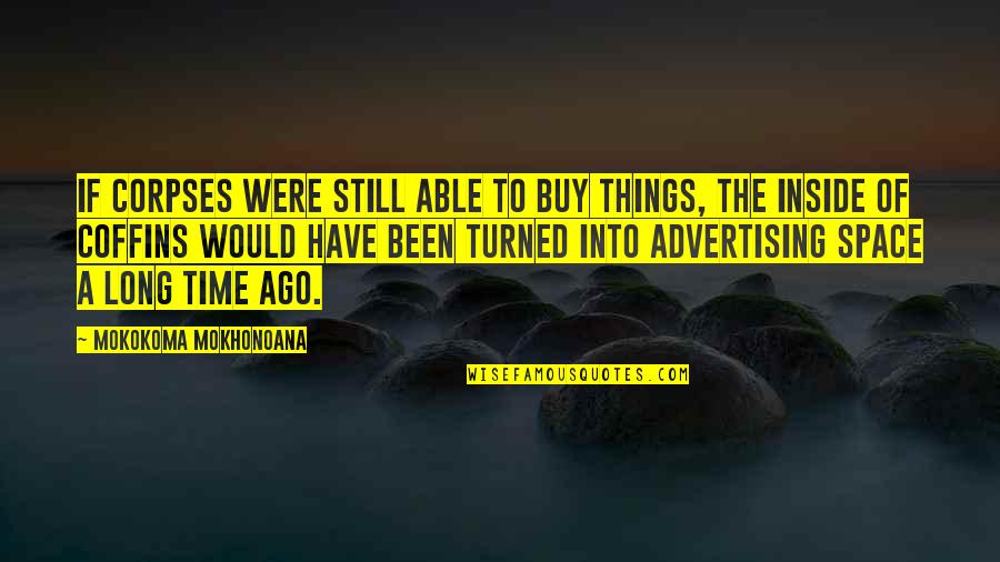 Smilowitz Page Quotes By Mokokoma Mokhonoana: If corpses were still able to buy things,