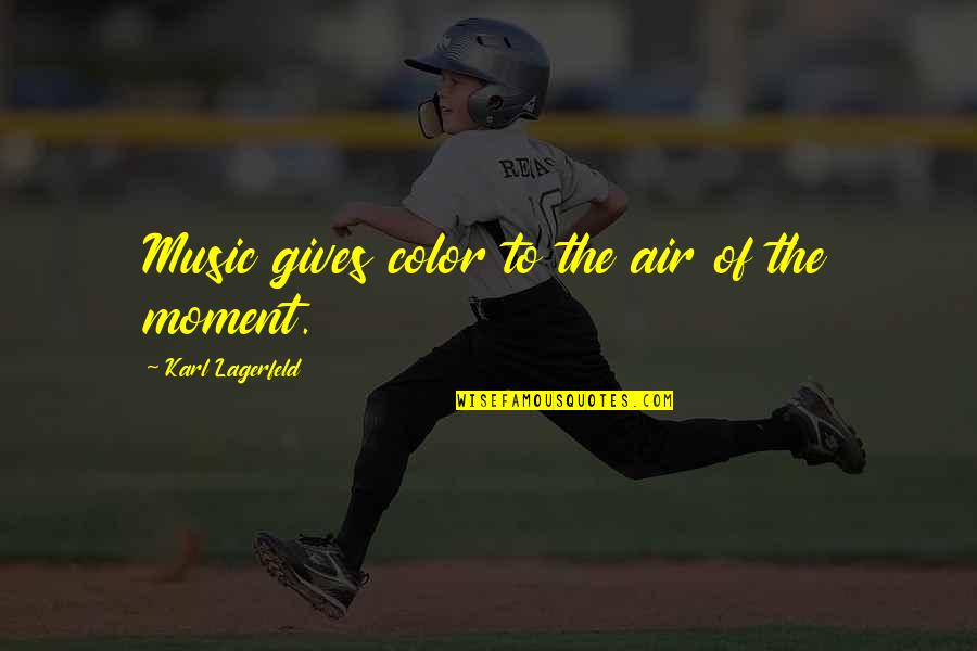 Smily Quotes By Karl Lagerfeld: Music gives color to the air of the