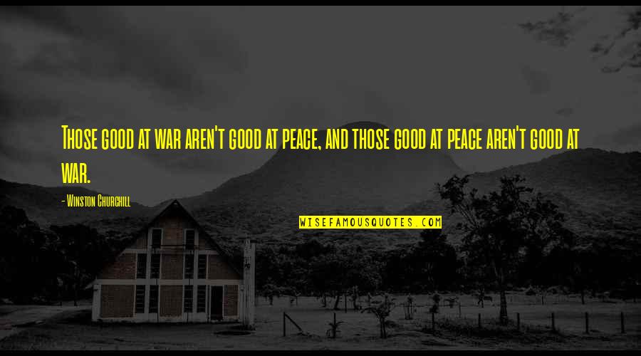 Sminuire Significato Quotes By Winston Churchill: Those good at war aren't good at peace,