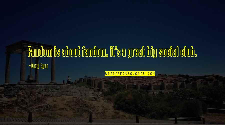 Smiraglia Goldendoodle Quotes By Greg Egan: Fandom is about fandom, it's a great big