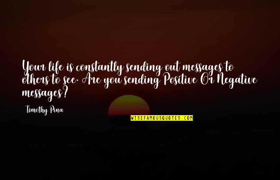 Smirap Quotes By Timothy Pina: Your life is constantly sending out messages to