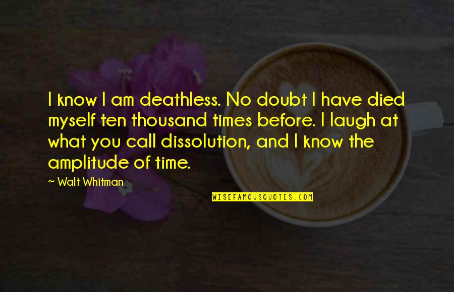 Smirenje Kaslja Quotes By Walt Whitman: I know I am deathless. No doubt I