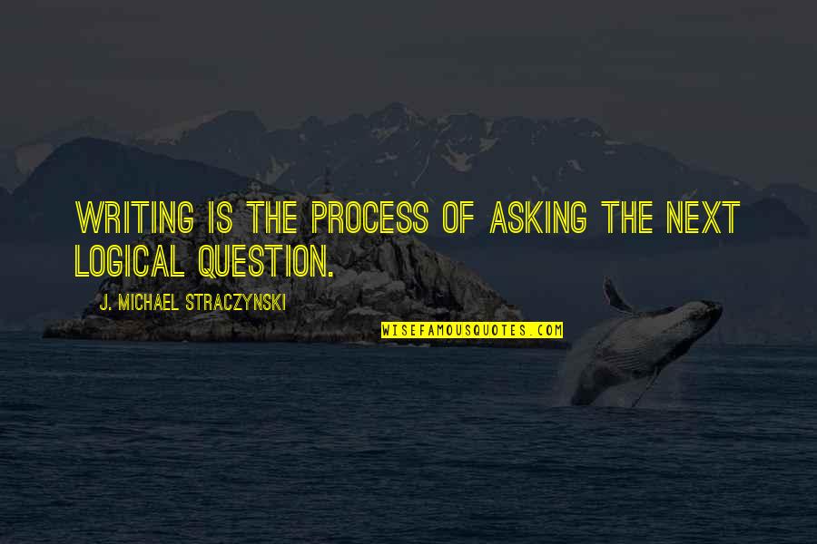 Smirks Fort Quotes By J. Michael Straczynski: Writing is the process of asking the next Smirks Fort Quotes By J. Michael Straczynski: Writing is the process of asking the next
