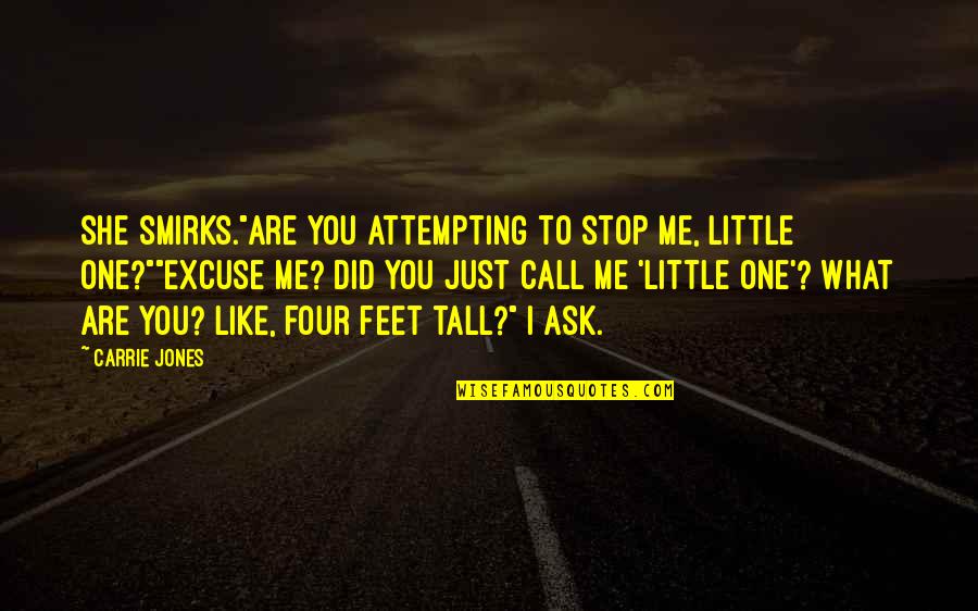 Smirks Ltd Quotes By Carrie Jones: She smirks."Are you attempting to stop me, little