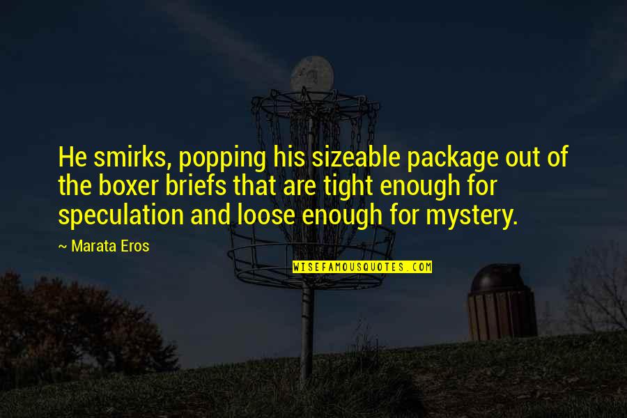 Smirks Ltd Quotes By Marata Eros: He smirks, popping his sizeable package out of