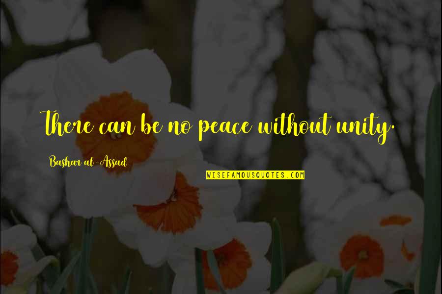 Smirks Quotes By Bashar Al-Assad: There can be no peace without unity. Smirks Quotes By Bashar Al-Assad: There can be no peace without unity.