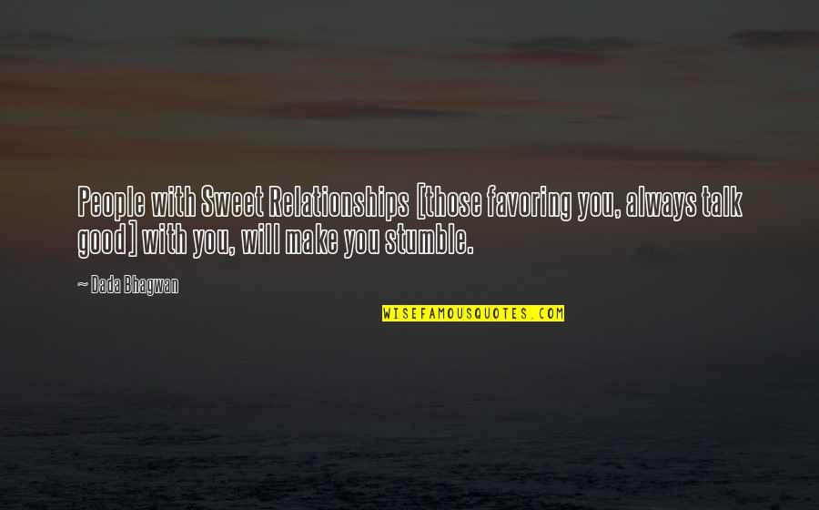 Smirna Biljka Quotes By Dada Bhagwan: People with Sweet Relationships [those favoring you, always Smirna Biljka Quotes By Dada Bhagwan: People with Sweet Relationships [those favoring you, always