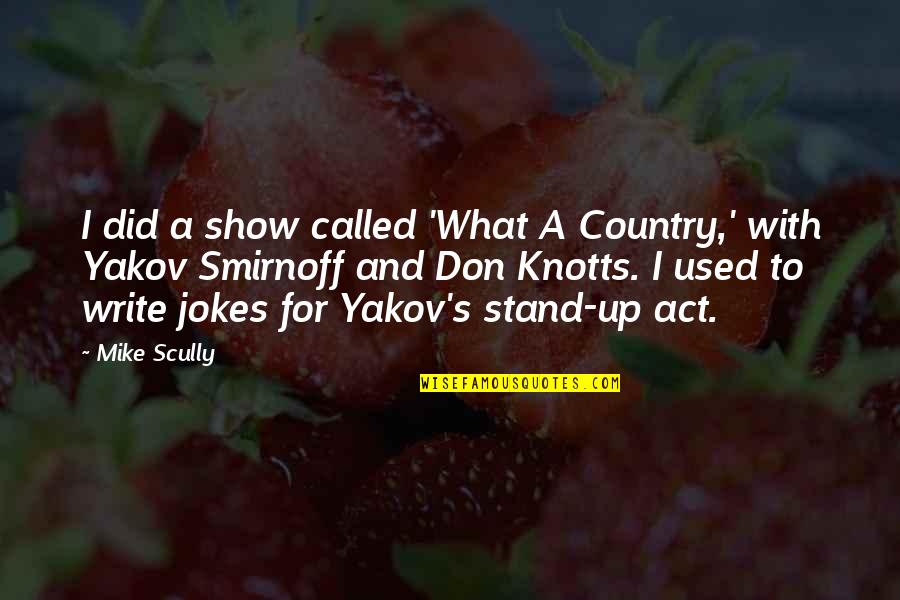 Smirnoff's Quotes By Mike Scully: I did a show called 'What A Country,'