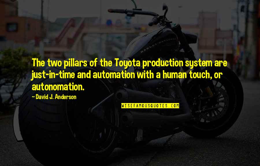 Smirnow Law Quotes By David J. Anderson: The two pillars of the Toyota production system