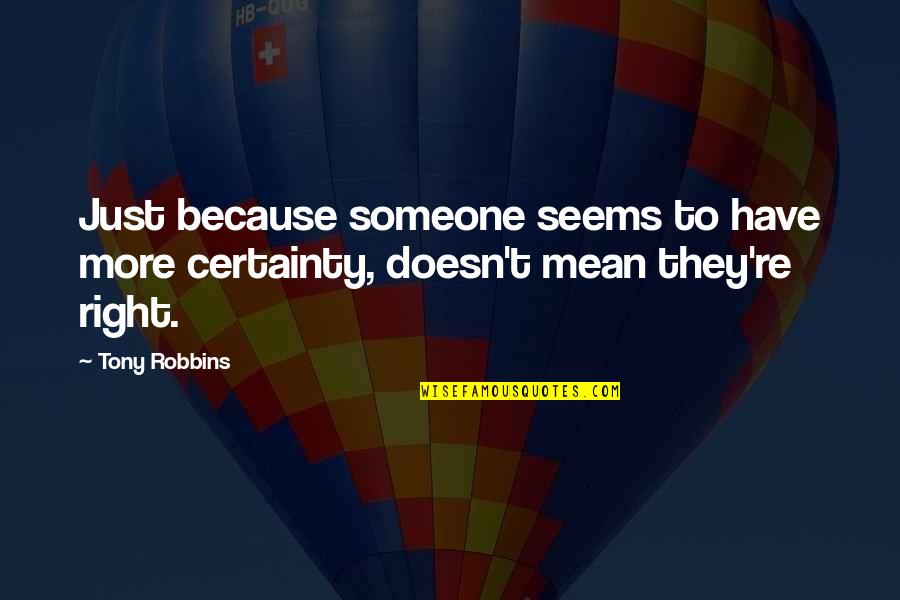 Smirnow Law Quotes By Tony Robbins: Just because someone seems to have more certainty,