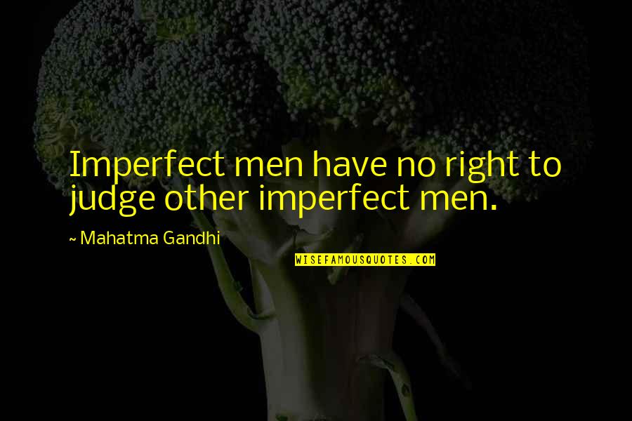 Smirred Quotes By Mahatma Gandhi: Imperfect men have no right to judge other