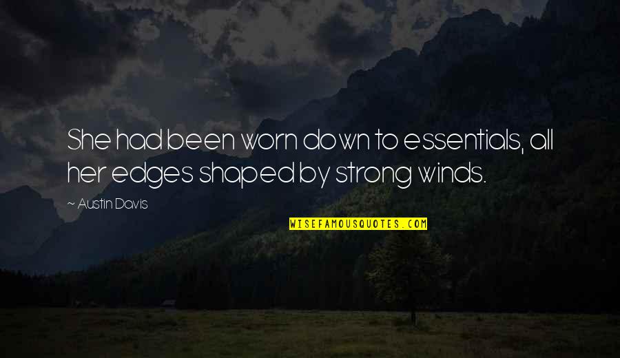 Smis Ubt Quotes By Austin Davis: She had been worn down to essentials, all