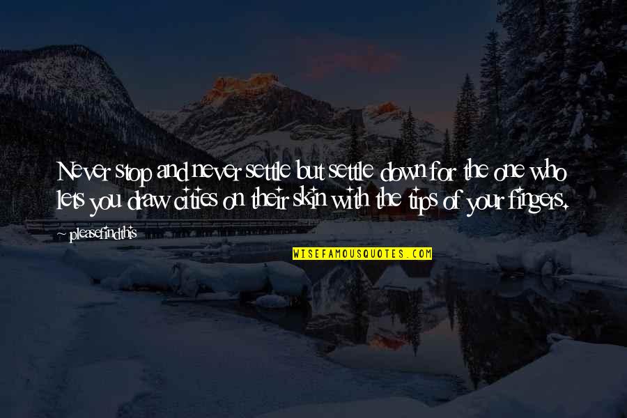 Smis Ubt Quotes By Pleasefindthis: Never stop and never settle but settle down Smis Ubt Quotes By Pleasefindthis: Never stop and never settle but settle down