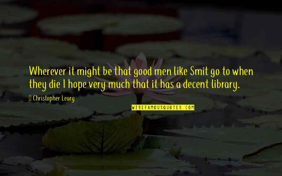 Smit Quotes By Christopher Leary: Wherever it might be that good men like Smit Quotes By Christopher Leary: Wherever it might be that good men like
