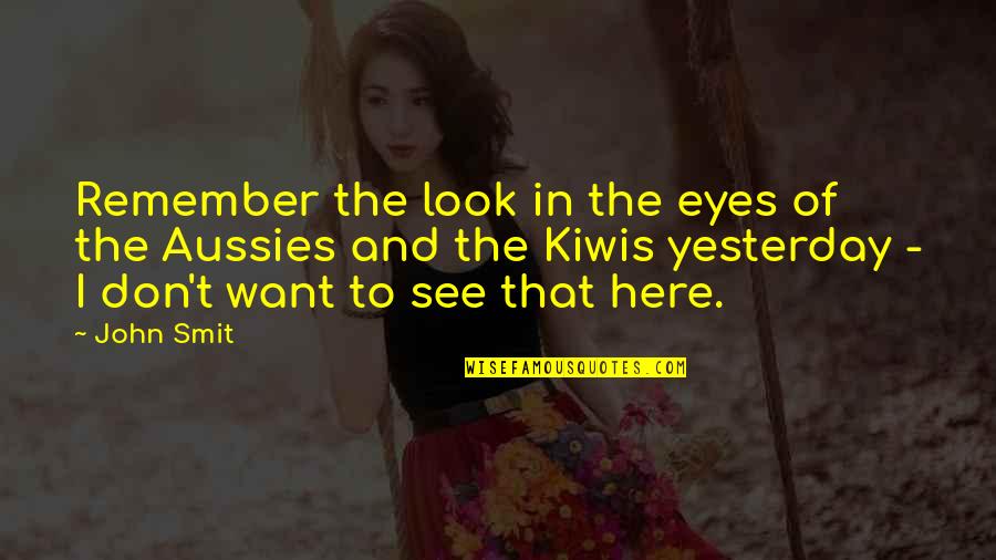 Smit Quotes By John Smit: Remember the look in the eyes of the Smit Quotes By John Smit: Remember the look in the eyes of the