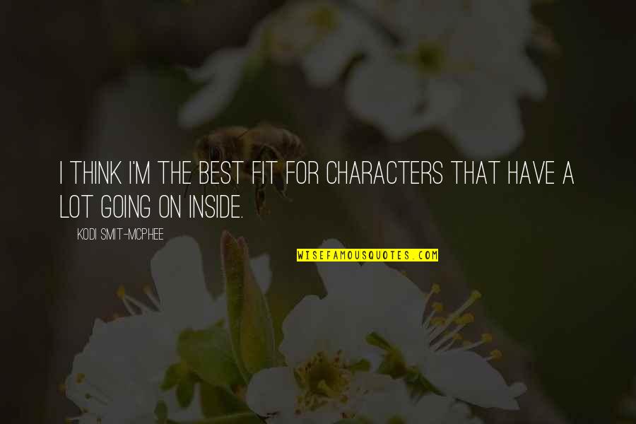 Smit Quotes By Kodi Smit-McPhee: I think I'm the best fit for characters Smit Quotes By Kodi Smit-McPhee: I think I'm the best fit for characters