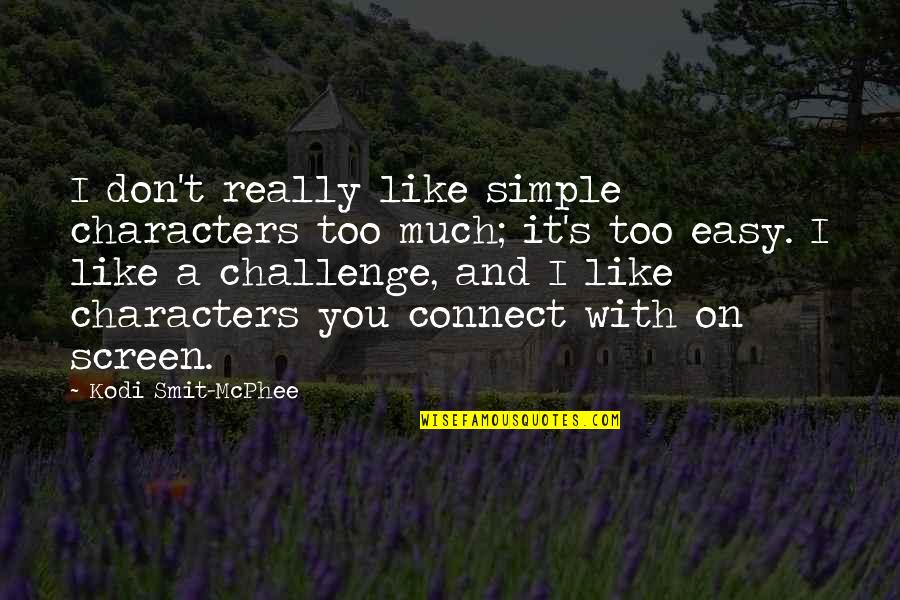 Smit Quotes By Kodi Smit-McPhee: I don't really like simple characters too much;
