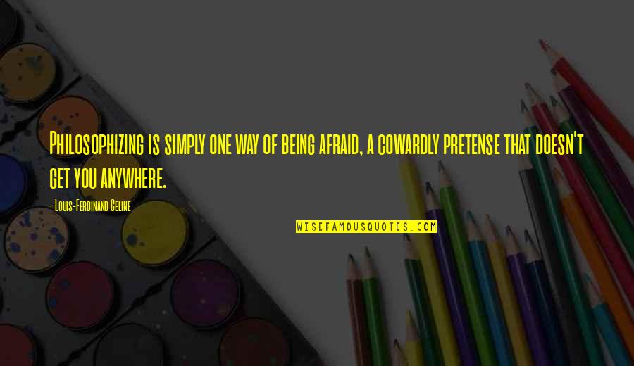 Smita Nair Jain Quotes By Louis-Ferdinand Celine: Philosophizing is simply one way of being afraid, Smita Nair Jain Quotes By Louis-Ferdinand Celine: Philosophizing is simply one way of being afraid,