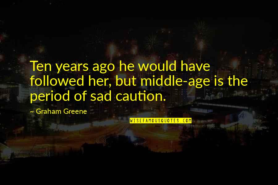 Smita Patil Quotes By Graham Greene: Ten years ago he would have followed her, Smita Patil Quotes By Graham Greene: Ten years ago he would have followed her,