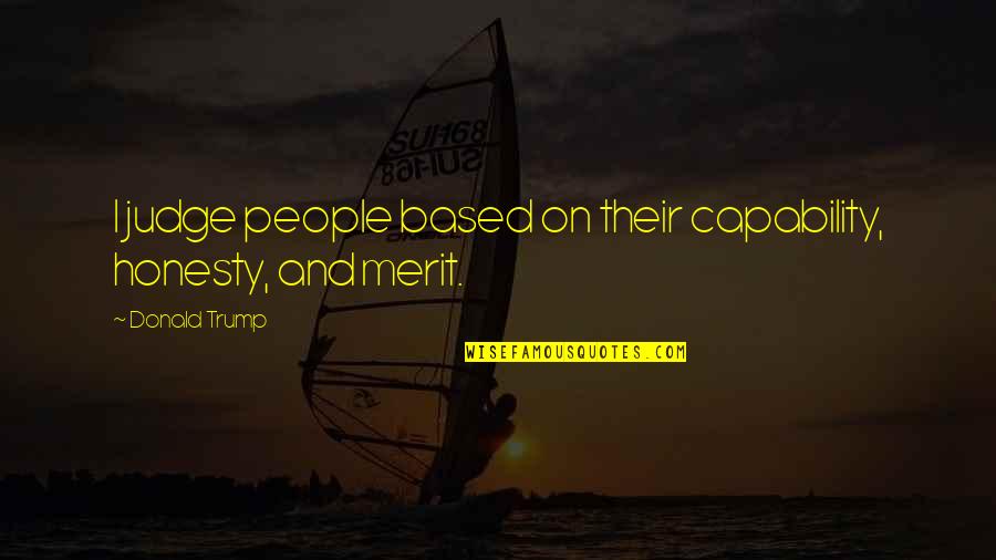 Smite Athena Quotes By Donald Trump: I judge people based on their capability, honesty,