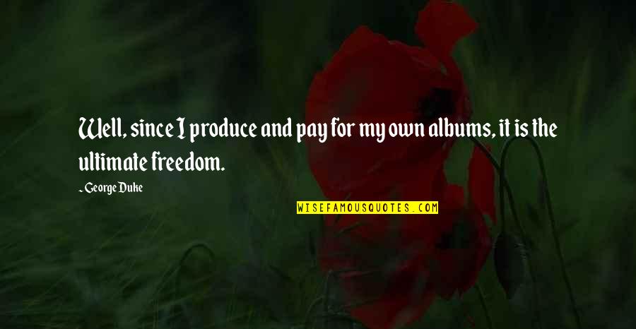 Smite Athena Quotes By George Duke: Well, since I produce and pay for my