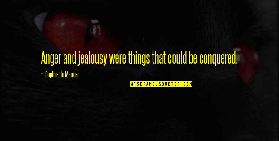 Smite Cthulhu Quotes By Daphne Du Maurier: Anger and jealousy were things that could be Smite Cthulhu Quotes By Daphne Du Maurier: Anger and jealousy were things that could be