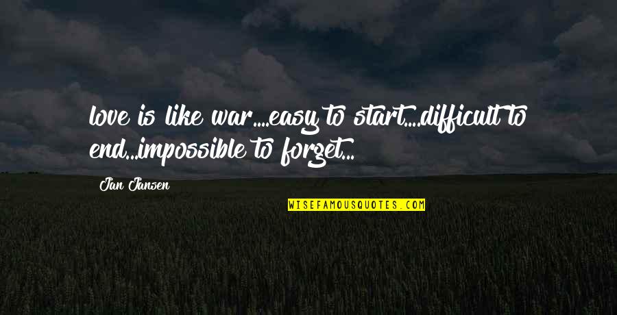 Smite Cthulhu Quotes By Jan Jansen: love is like war....easy to start....difficult to end...impossible