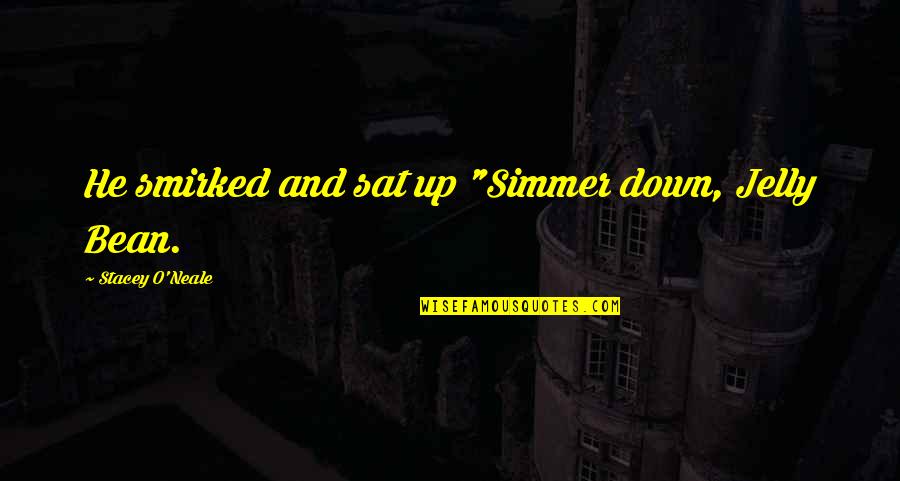 Smite Hel Quotes By Stacey O'Neale: He smirked and sat up "Simmer down, Jelly