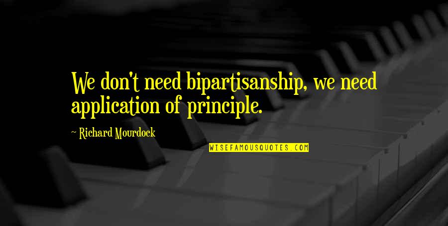Smite Mercury Quotes By Richard Mourdock: We don't need bipartisanship, we need application of Smite Mercury Quotes By Richard Mourdock: We don't need bipartisanship, we need application of