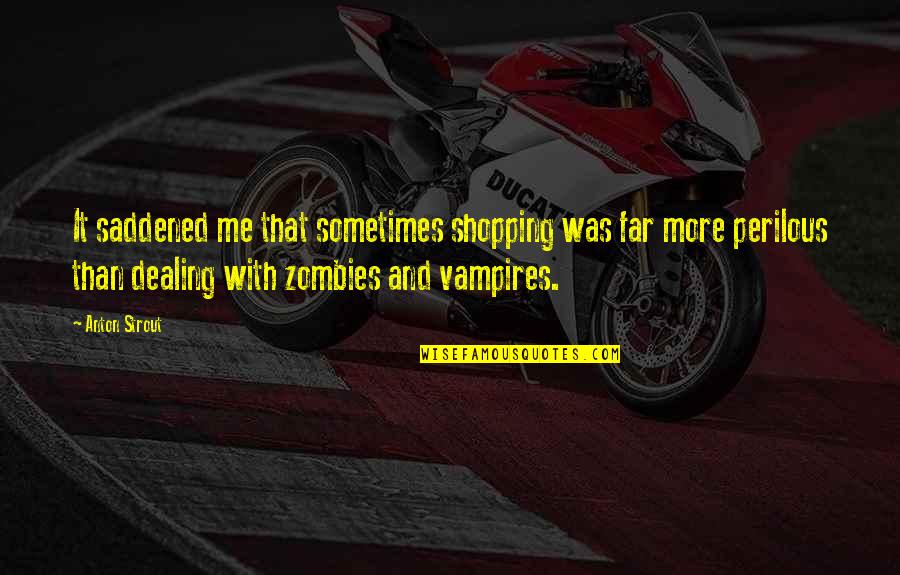 Smite Thor Quotes By Anton Strout: It saddened me that sometimes shopping was far Smite Thor Quotes By Anton Strout: It saddened me that sometimes shopping was far